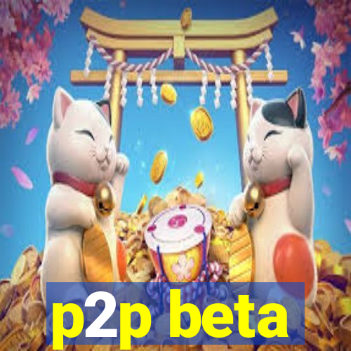 p2p beta